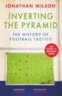 Image for Inverting the pyramid  : a history of football tactics