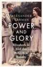 Image for Power and glory  : Elizabeth II and the rebirth of royalty