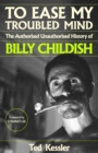Image for To ease my troubled mind: the authorised unauthorised history of Billy Childish