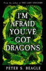 Image for I&#39;m afraid you&#39;ve got dragons
