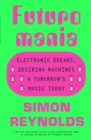 Image for Futuromania  : electronic dreams, desiring machines and tomorrow&#39;s music today