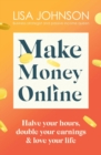 Image for Make Money Online - The Sunday Times bestseller : Halve your hours, double your earnings &amp; love your life