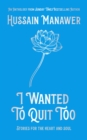 Image for I wanted to quit too  : stories for the heart and soul