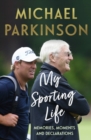 Image for My sporting life  : memories, moments and declarations