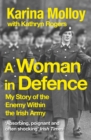 Image for A woman in defence  : a soldier&#39;s story of the enemy within the Irish army