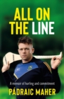 Image for All on the line  : a memoir of hurling and commitment
