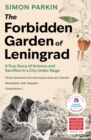 The Forbidden Garden of Leningrad : A True Story of Science and Sacrifice in a City under Siege
