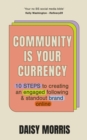 Image for Your community is your currency  : 10 steps to creating a thriving online community &amp; growing your business