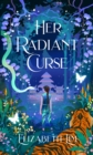 Image for Her Radiant Curse : an enchanting fantasy, set in the same world as Six Crimson Cranes