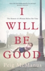 Image for I will be good  : a memoir of a Dublin childhood and a life less ordinary