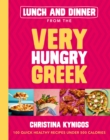 Image for Lunch and dinner from the Very Hungry Greek  : 100 quick healthy recipes under 500 calories