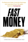 Image for Fast Money : The Backroom Deals, Corporate Espionage, and Legendary Power Struggles that Drive Formula One