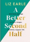 Image for A better second half  : dial back your age to live a longer, healthier, happier life