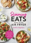 Image for Slimming eats made in the air fryer  : tasty recipes to save you time - all under 600 calories
