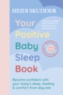 Image for Your positive baby sleep book  : become confident with your baby&#39;s sleep, feeding &amp; comfort from day one