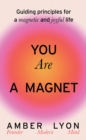 Image for You are a magnet  : guiding principles for a magnetic and joyful life