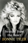 Image for Straight from the Heart : BONNIE TYLER&#39;S AUTOBIOGRAPHY