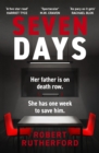 Image for Seven Days : a gripping, high-octane crime thriller for 2024 - can Alice save her father from death row?