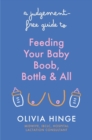 Image for A judgement free guide to feeding your baby  : boob, bottle and all