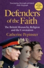 Image for Defenders of the faith  : the British monarchy, religion and the next Coronation