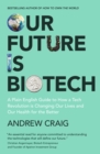 Image for Our Future is Biotech : A Plain English Guide to How a Tech Revolution is Changing Our Lives and Our Health for the Better