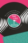 Image for The life of a song  : the stories behind 100 of the world&#39;s best-loved songs