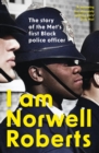 Image for I am Norwell Roberts  : the story of the Met&#39;s first Black police officer