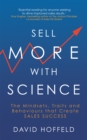 Image for Sell more with science  : the mindsets, traits and behaviours that create sales success