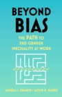 Image for Beyond bias: how to fix the system, not the symptoms, of gender inequality at work
