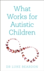 Image for What works for autistic children