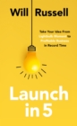 Image for Launch in 5  : taking your idea from lightbulb moment to profitable business in record time