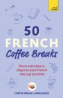 Image for 50 French coffee breaks  : short activities to improve your French one cup at a time