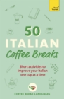 Image for 50 Italian coffee breaks  : short activities to improve your Italian one cup at a time