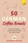 Image for 50 German coffee breaks  : short activities to improve your German one cup at a time