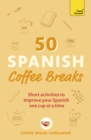 Image for 50 Spanish coffee breaks  : short activities to improve your Spanish one cup at a time