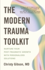 Image for The modern trauma toolkit  : nurture your post-traumatic growth with personalized solutions