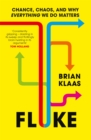 Image for Fluke  : chance, chaos, and why everything we do matters