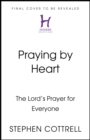 Image for Praying by Heart : The Lord&#39;s Prayer for Everyone