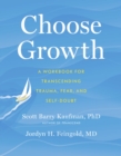 Image for Choose Growth : A Workbook for Transcending Trauma, Fear, and Self-Doubt