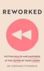 Image for Reworked  : health and happiness at the centre of your career