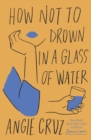 Image for How Not to Drown in a Glass of Water