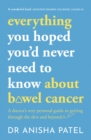 Image for Everything you hoped you&#39;d never need to know about bowel cancer  : a doctor&#39;s very personal guide to getting through sh*t