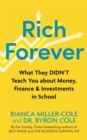 Image for Rich forever  : what they should have taught you about money and personal finance in school