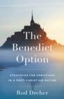 Image for The Benedict option: a strategy for Christians in a post-Christian nation