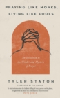 Image for Praying like monks, living like fools