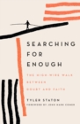 Image for Searching for enough  : the high-wire walk between doubt and faith