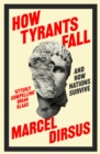 Image for How tyrants fall  : and how nations survive