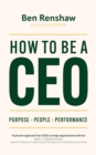Image for How to be a CEO  : purpose, people, performance