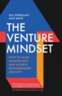 Image for The venture mindset  : how to make smarter bets and achieve extraordinary growth