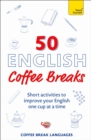 Image for 50 English coffee breaks  : short activities to improve your English one cup at a time